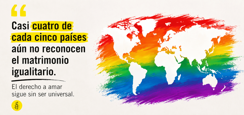 Tarjeta gráfica de Amnistía Internacional con el texto: “Casi cuatro de cada cinco países aún no reconocen el matrimonio igualitario. El derecho a...