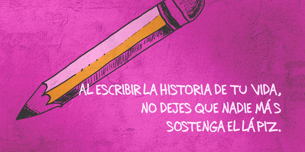 Al escribir la historia de tu vida, no dejes que nadie más sostenga el lápiz
